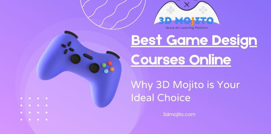 Best Game Design Courses Online Why 3D Mojito is Your Ideal Choice