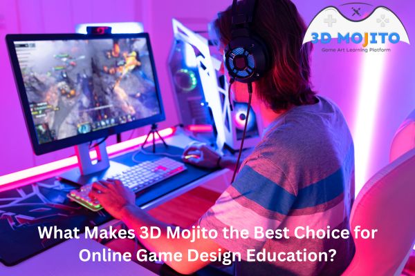 What Makes 3D Mojito the Best Choice for Online Game Design Education