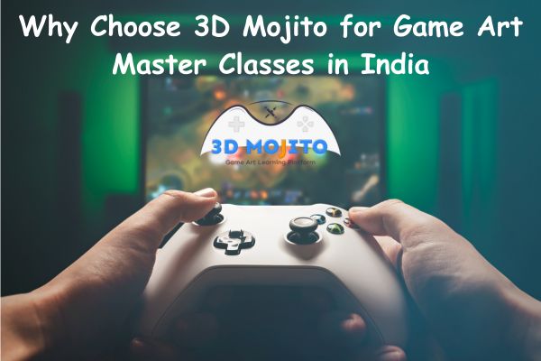 Why Choose 3D Mojito for Game Art Master Classes in India